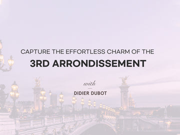 Capture The Effortless Charm Of The 3rd Arrondissement With DIDIER DUBOT