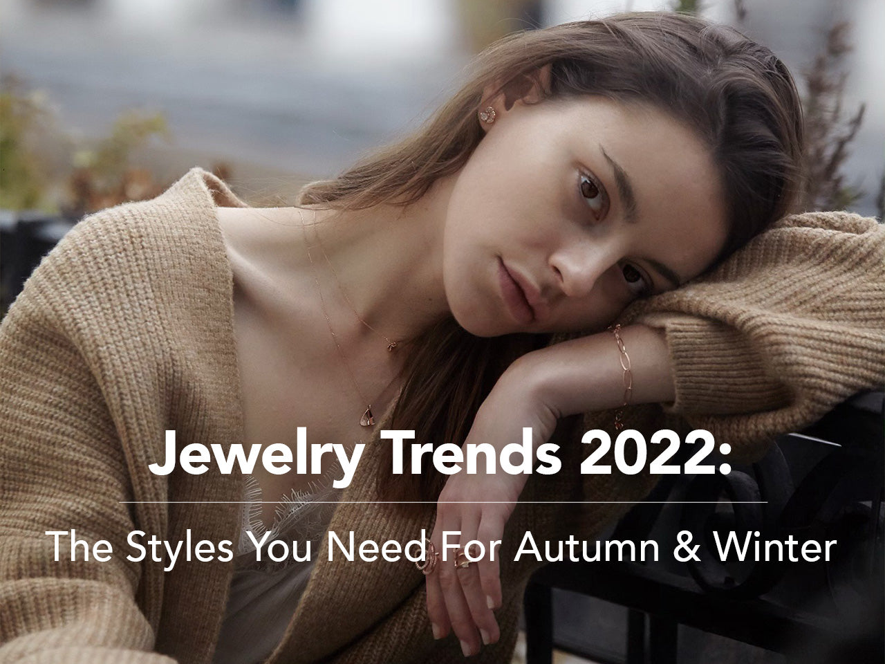 Jewelry Trends 2022: The Styles You Need For Autumn & Winter